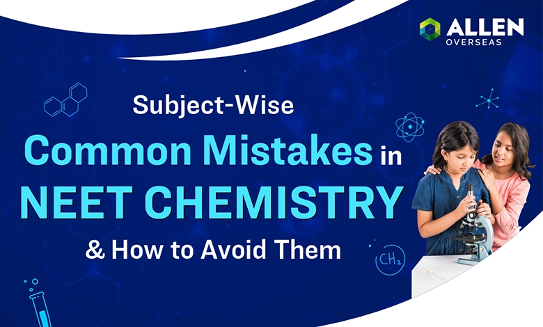 Subject-Wise Common Mistakes in NEET Chemistry