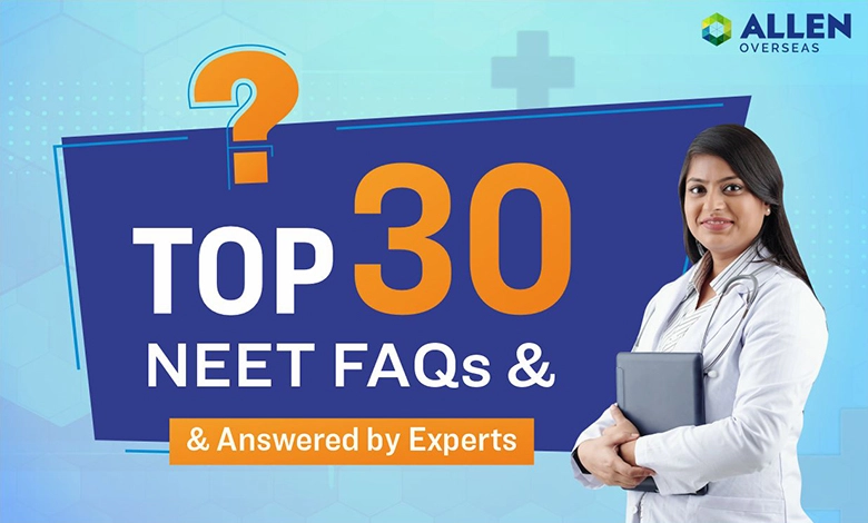 Top 30 NEET FAQs – Answered by ALLEN Experts