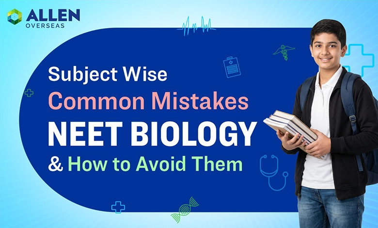 Expert Guide for NEET Biology Common Mistakes & How to Avoid Them