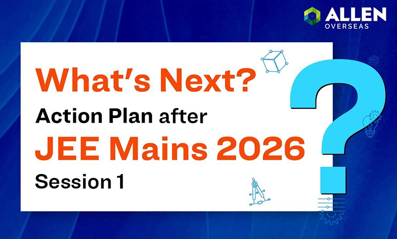 Your Action Plan After JEE Main 2026 Session 1