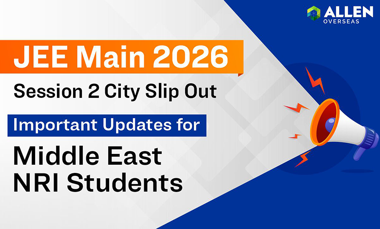 JEE Main 2026 Session 2 City Slip out and update for middle east students