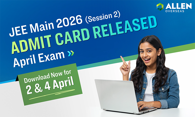JEE Main 2026 Session 2 Admit Card Released